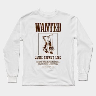 WANTED: James Browns Legs Long Sleeve T-Shirt